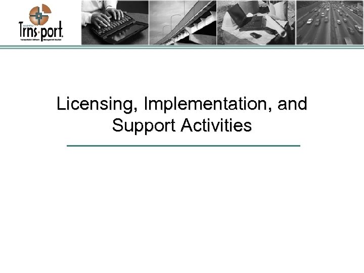 Licensing, Implementation, and Support Activities 