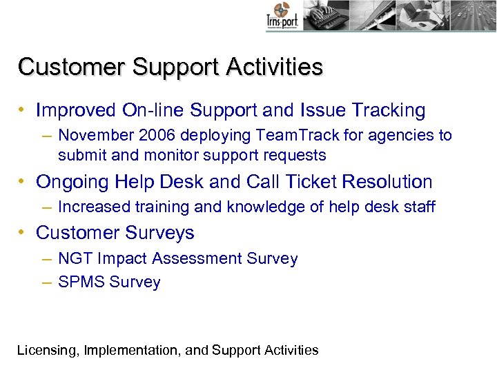 Customer Support Activities • Improved On-line Support and Issue Tracking – November 2006 deploying
