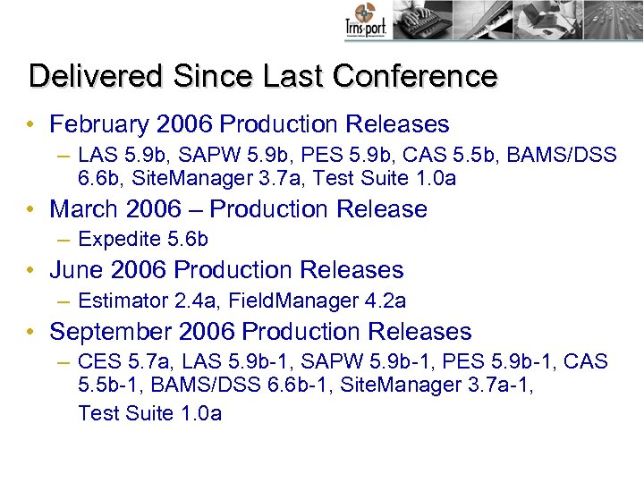 Delivered Since Last Conference • February 2006 Production Releases – LAS 5. 9 b,