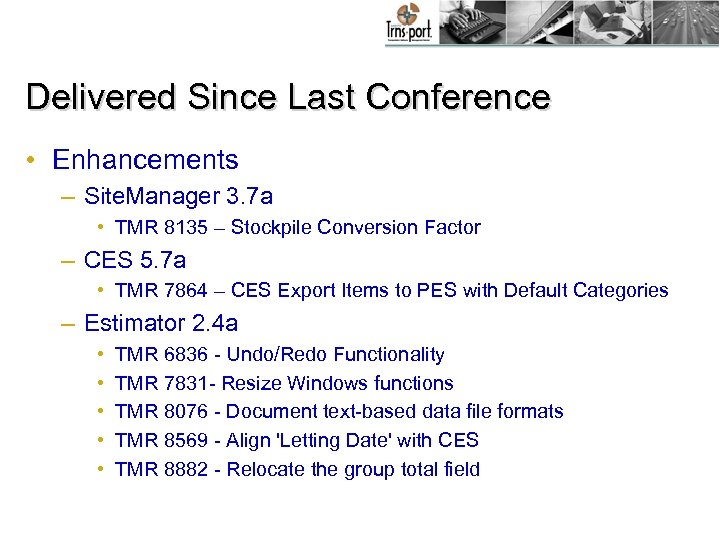 Delivered Since Last Conference • Enhancements – Site. Manager 3. 7 a • TMR
