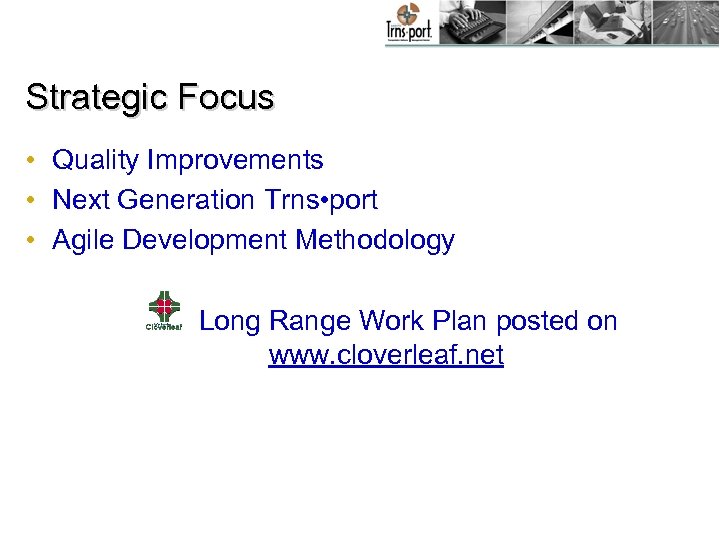 Strategic Focus • Quality Improvements • Next Generation Trns • port • Agile Development