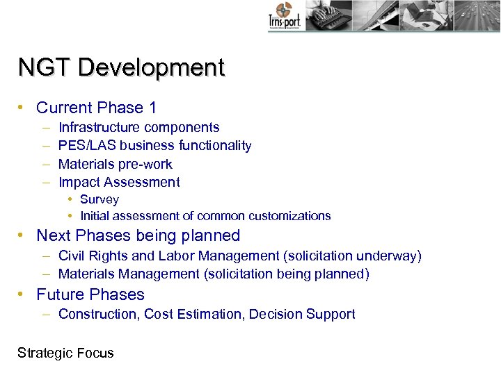 NGT Development • Current Phase 1 – – Infrastructure components PES/LAS business functionality Materials
