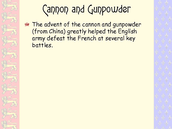 Cannon and Gunpowder The advent of the cannon and gunpowder (from China) greatly helped