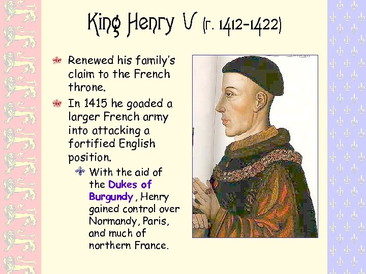 King Henry V Renewed his family’s claim to the French throne. In 1415 he