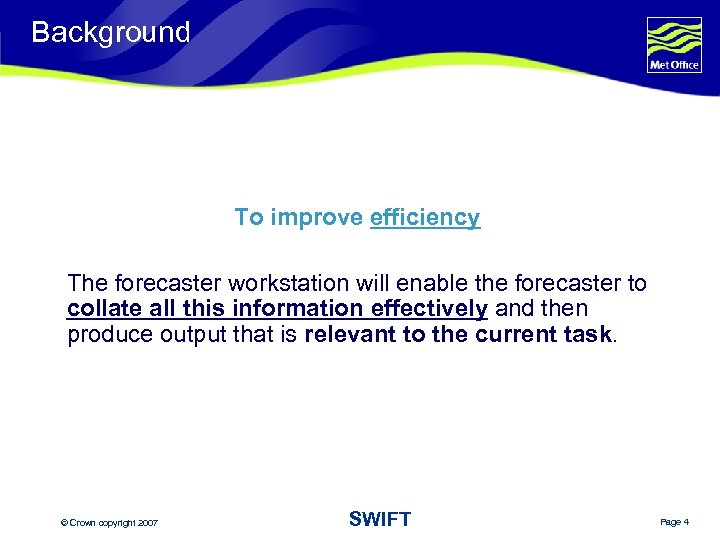 Background To improve efficiency The forecaster workstation will enable the forecaster to collate all