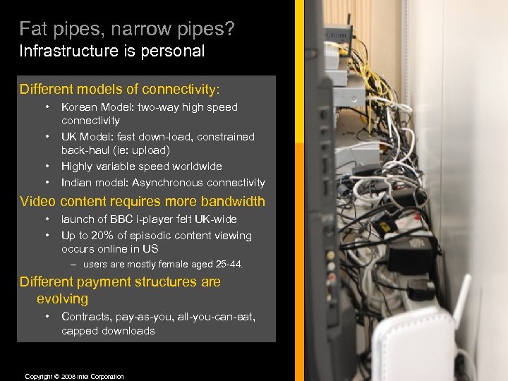 Fat pipes, narrow pipes? Infrastructure is personal Different models of connectivity: • • Korean