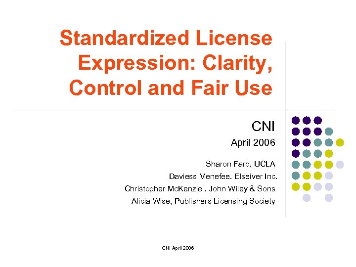 Standardized License Expression: Clarity, Control and Fair Use CNI April 2006 Sharon Farb, UCLA