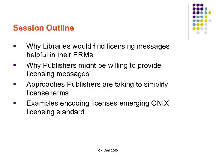 Session Outline § § Why Libraries would find licensing messages helpful in their ERMs