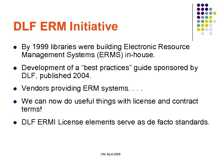 DLF ERM Initiative l By 1999 libraries were building Electronic Resource Management Systems (ERMS)