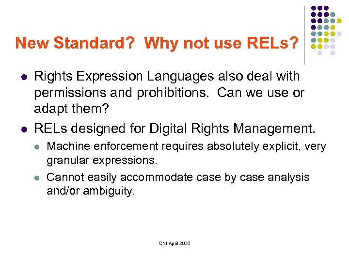 New Standard? Why not use RELs? l l Rights Expression Languages also deal with