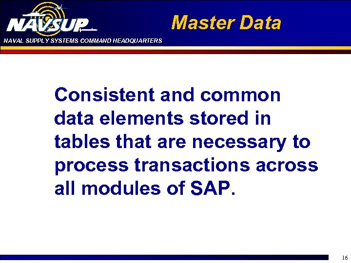 Master Data NAVAL SUPPLY SYSTEMS COMMAND HEADQUARTERS Consistent and common data elements stored in
