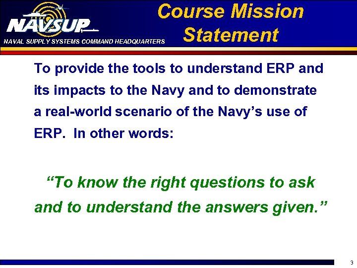 Course Mission Statement NAVAL SUPPLY SYSTEMS COMMAND HEADQUARTERS To provide the tools to understand
