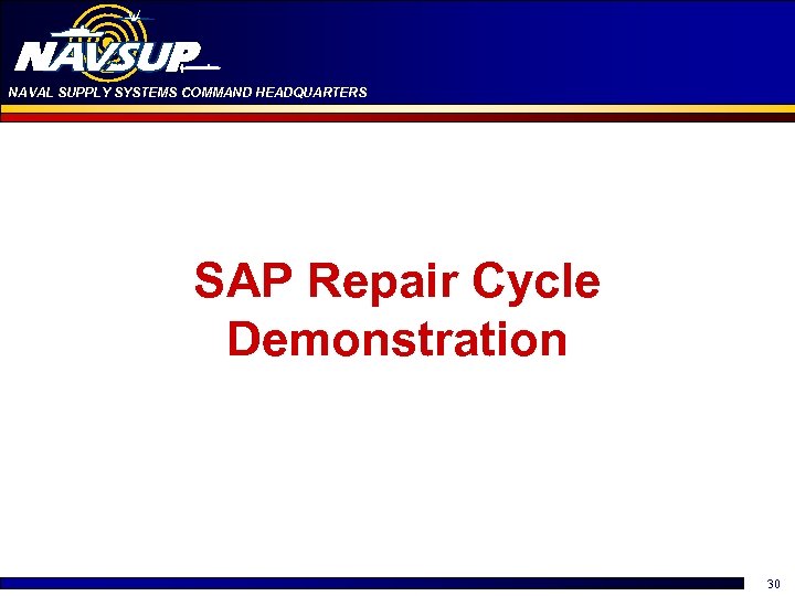 NAVAL SUPPLY SYSTEMS COMMAND HEADQUARTERS SAP Repair Cycle Demonstration 30 