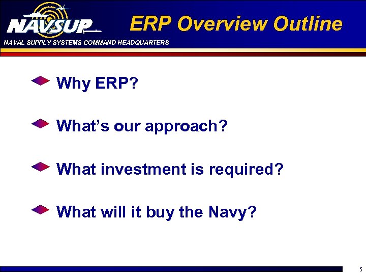ERP Overview Outline NAVAL SUPPLY SYSTEMS COMMAND HEADQUARTERS Why ERP? What’s our approach? What