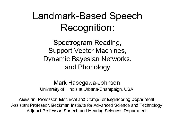 Landmark-Based Speech Recognition: Spectrogram Reading, Support Vector Machines, Dynamic Bayesian Networks, and Phonology Mark