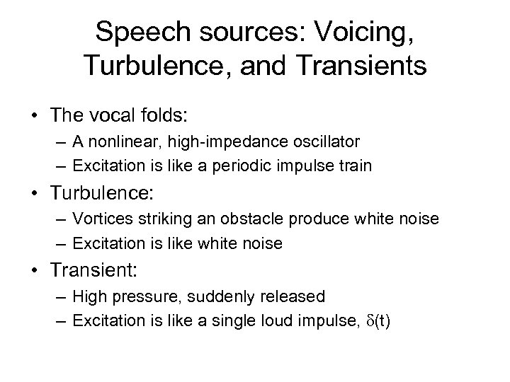 Speech sources: Voicing, Turbulence, and Transients • The vocal folds: – A nonlinear, high-impedance