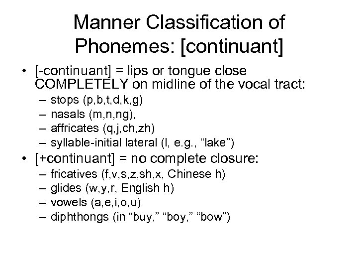 Manner Classification of Phonemes: [continuant] • [-continuant] = lips or tongue close COMPLETELY on