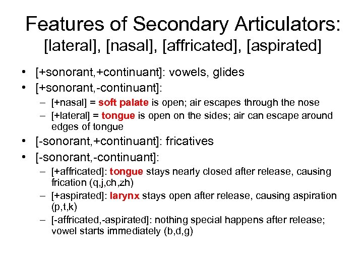 Features of Secondary Articulators: [lateral], [nasal], [affricated], [aspirated] • [+sonorant, +continuant]: vowels, glides •