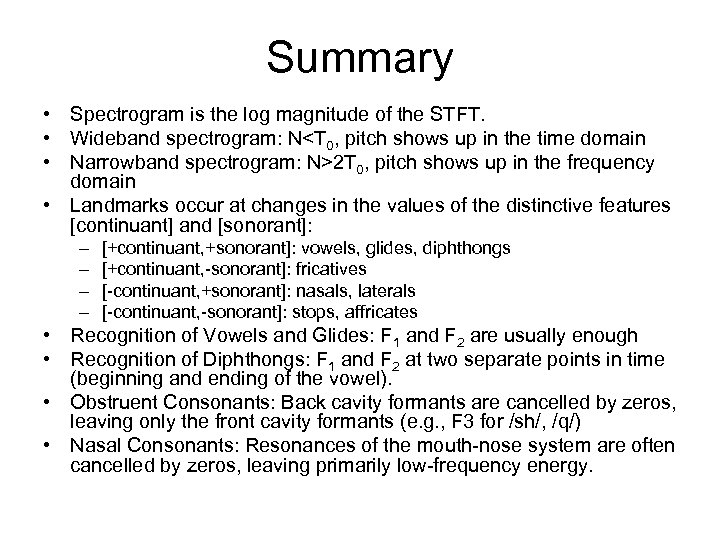 Summary • Spectrogram is the log magnitude of the STFT. • Wideband spectrogram: N<T