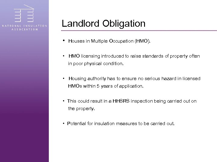 Landlord Obligation • Houses in Multiple Occupation (HMO). • HMO licensing introduced to raise