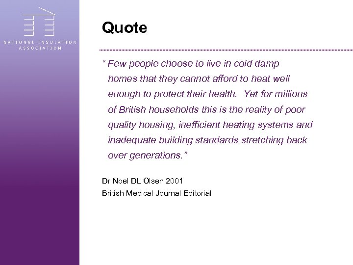 Quote “ Few people choose to live in cold damp homes that they cannot