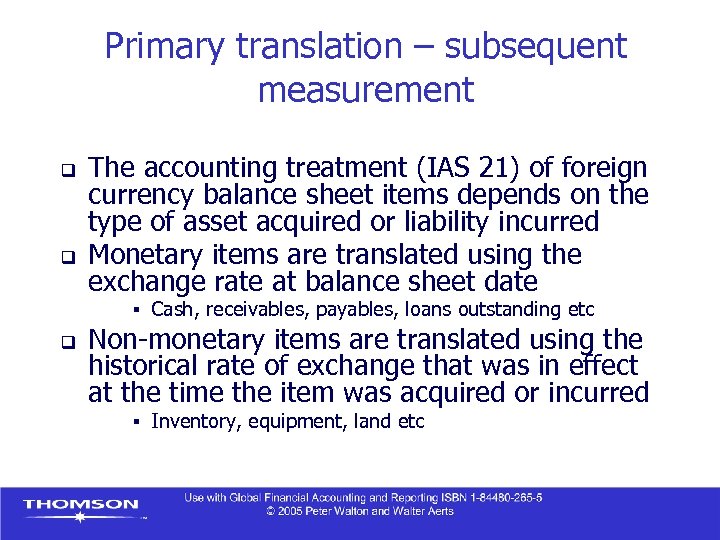 Primary translation – subsequent measurement q q The accounting treatment (IAS 21) of foreign