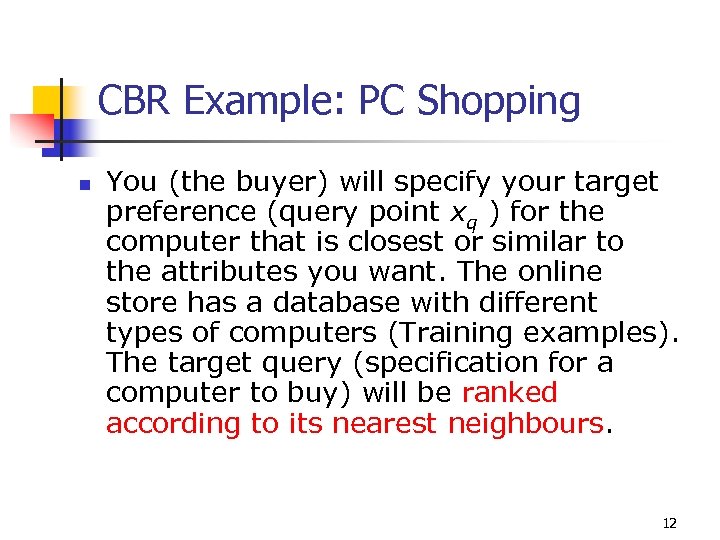 CBR Example: PC Shopping n You (the buyer) will specify your target preference (query