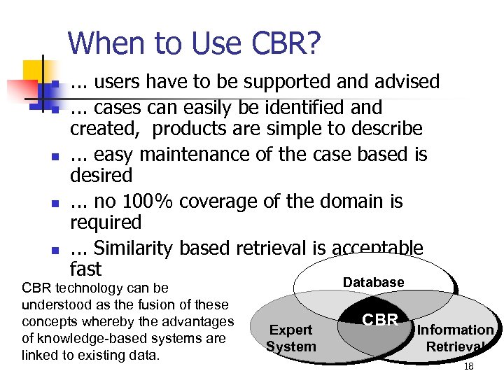 When to Use CBR? n n n . . . users have to be