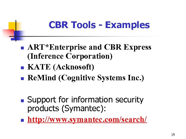 CBR Tools - Examples n n n ART*Enterprise and CBR Express (Inference Corporation) KATE