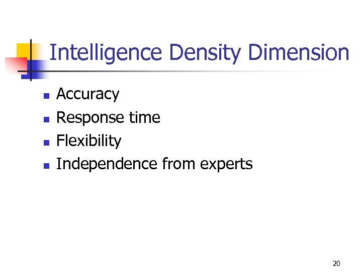 Intelligence Density Dimension n n Accuracy Response time Flexibility Independence from experts 20 