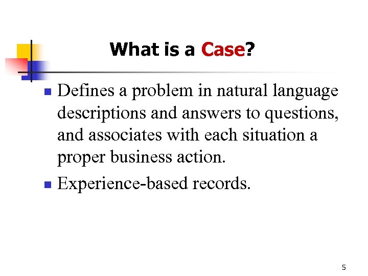 What is a Case? Defines a problem in natural language descriptions and answers to