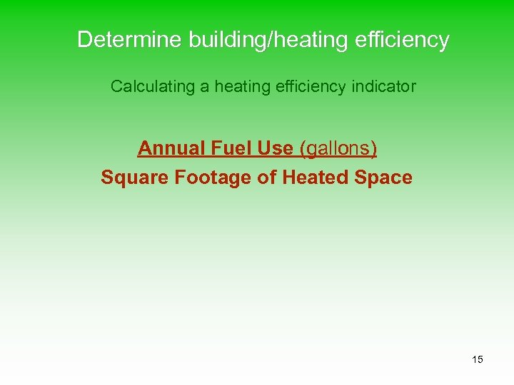 Determine building/heating efficiency Calculating a heating efficiency indicator Annual Fuel Use (gallons) Square Footage