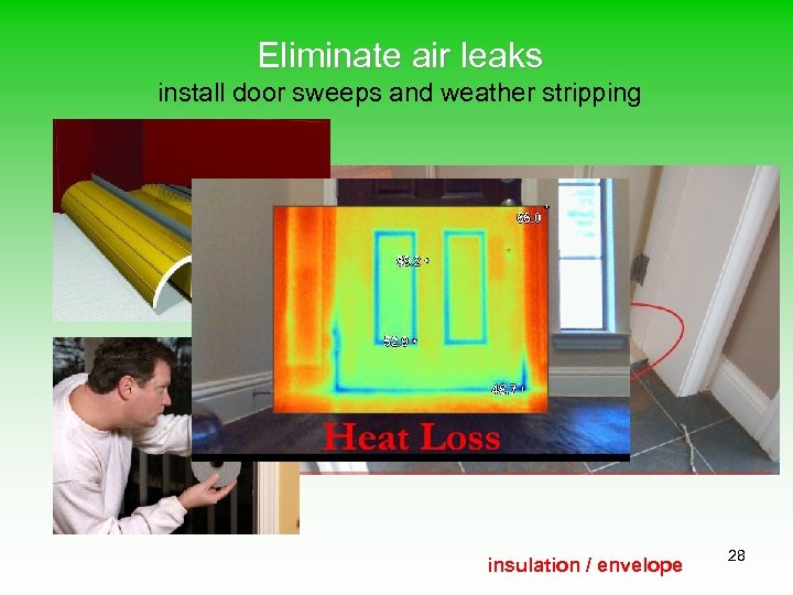 Eliminate air leaks install door sweeps and weather stripping insulation / envelope 28 