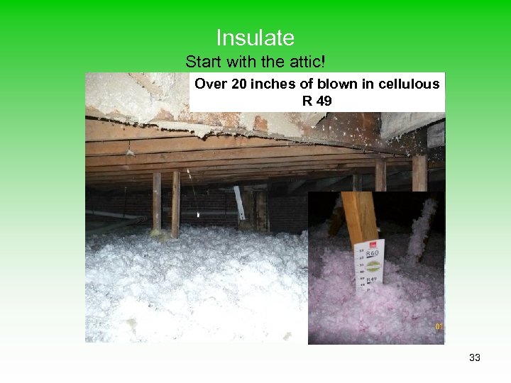 Insulate Start with the attic! R 19 Over 20 inches of blown in cellulous