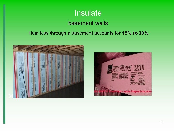 Insulate basement walls Heat loss through a basement accounts for 15% to 30% Masonry