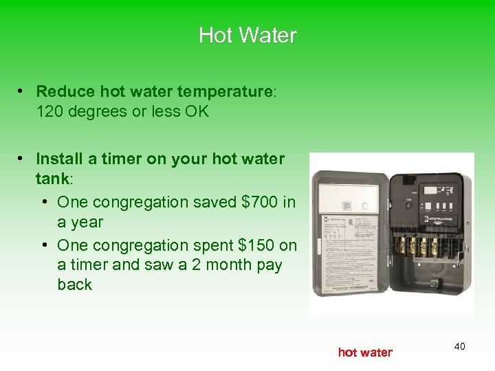 Hot Water • Reduce hot water temperature: 120 degrees or less OK • Install