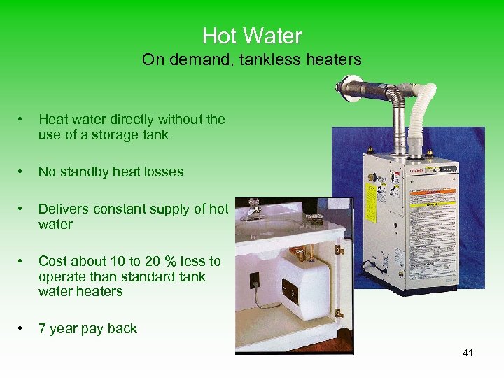 Hot Water On demand, tankless heaters • Heat water directly without the use of