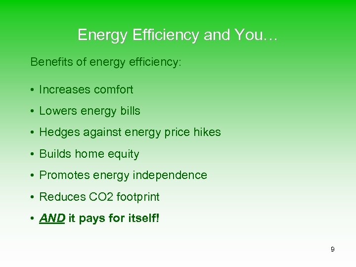 Energy Efficiency and You… Benefits of energy efficiency: • Increases comfort • Lowers energy