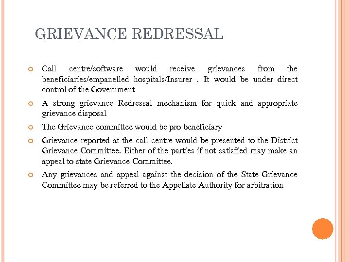 GRIEVANCE REDRESSAL Call centre/software would receive grievances from the beneficiaries/empanelled hospitals/Insurer. It would be