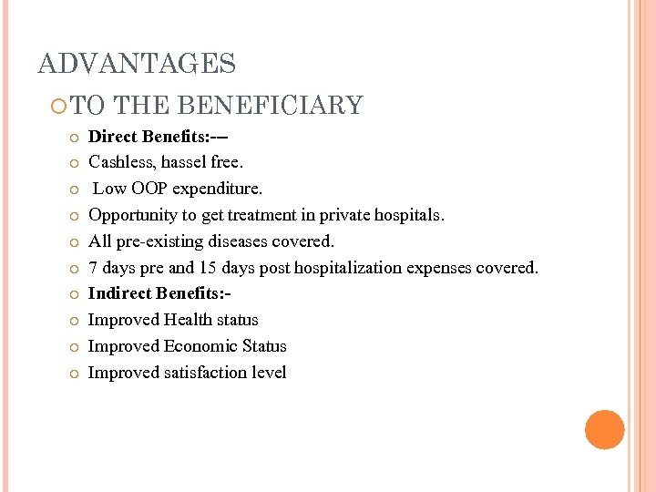 ADVANTAGES TO THE BENEFICIARY Direct Benefits: --Cashless, hassel free. Low OOP expenditure. Opportunity to