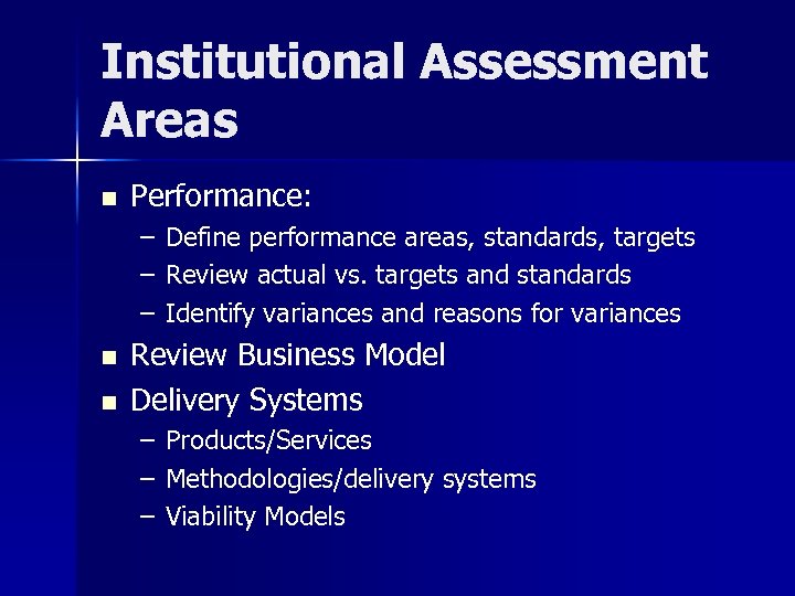 Institutional Assessment Areas n Performance: – – – n n Define performance areas, standards,