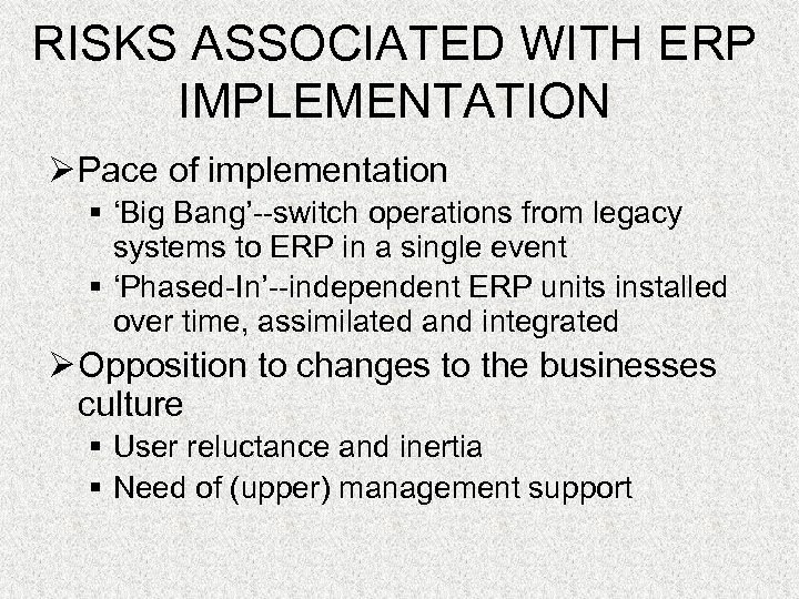 RISKS ASSOCIATED WITH ERP IMPLEMENTATION Ø Pace of implementation § ‘Big Bang’--switch operations from