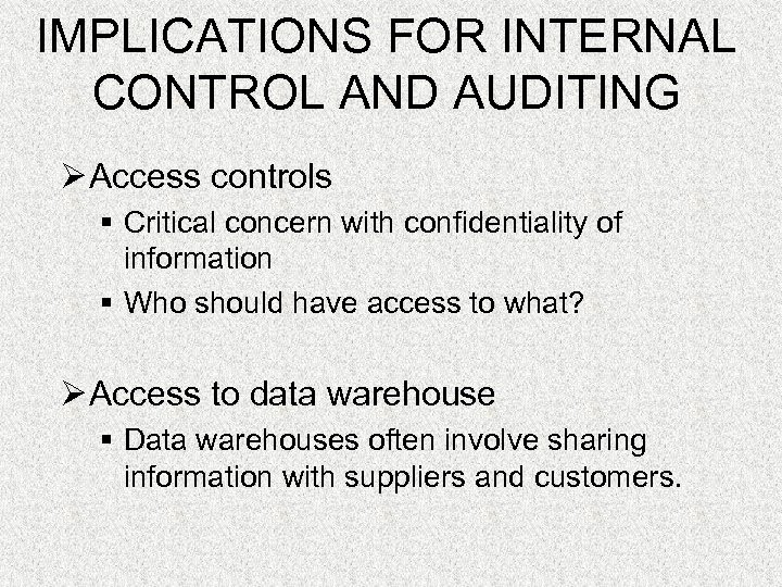 IMPLICATIONS FOR INTERNAL CONTROL AND AUDITING Ø Access controls § Critical concern with confidentiality