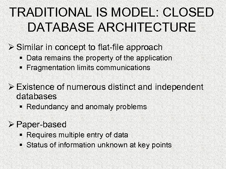 TRADITIONAL IS MODEL: CLOSED DATABASE ARCHITECTURE Ø Similar in concept to flat-file approach §