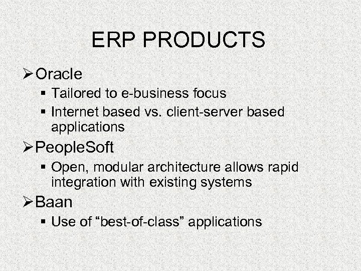 ERP PRODUCTS Ø Oracle § Tailored to e-business focus § Internet based vs. client-server