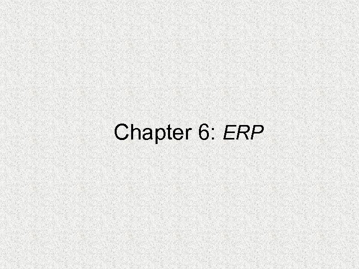 Chapter 6: ERP 