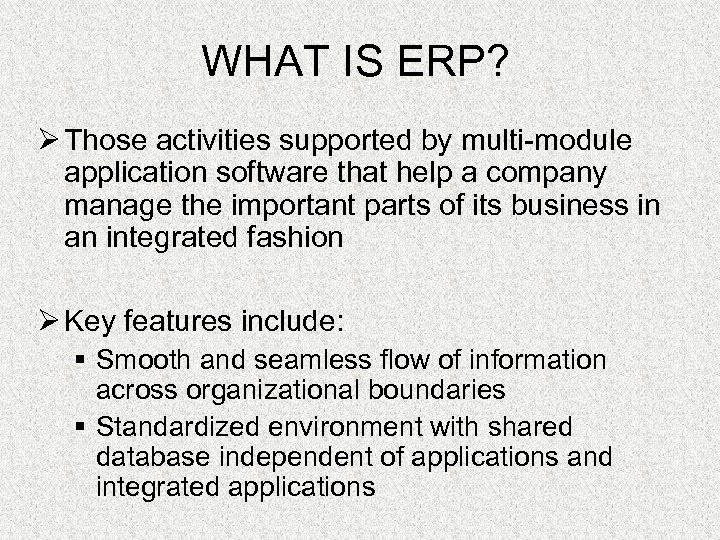 WHAT IS ERP? Ø Those activities supported by multi-module application software that help a