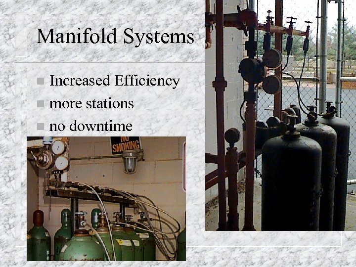 Manifold Systems Increased Efficiency n more stations n no downtime n 