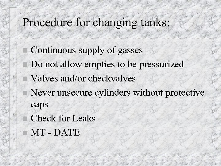 Procedure for changing tanks: Continuous supply of gasses n Do not allow empties to