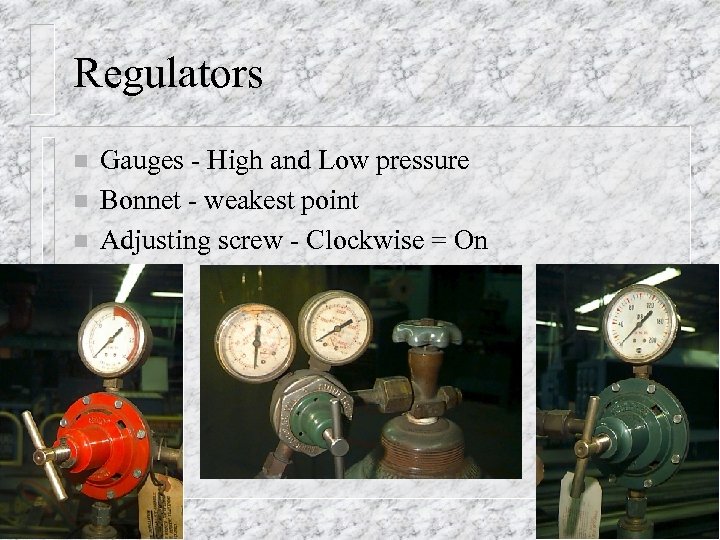 Regulators n n n Gauges - High and Low pressure Bonnet - weakest point